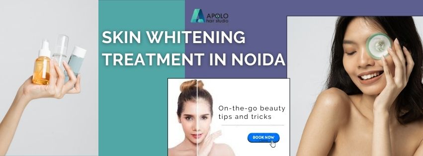 Skin Whitening Treatment in Noida